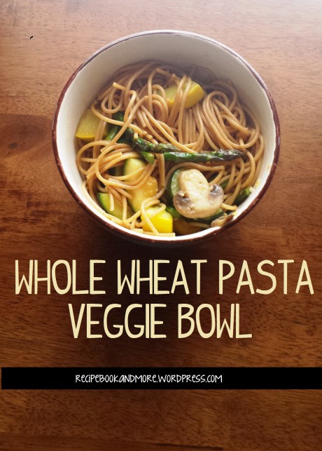 Whole Wheat Pasta Tossed with Veggies - the 'no recipe' recipe!